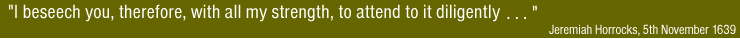 "I beseech you, therefore, with all my strength, to attend to it diligently with a telescope..." — Jeremiah Horrocks, 5th November 1639